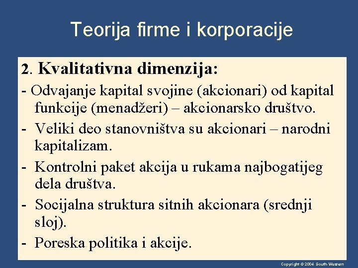 Teorija firme i korporacije 2. Kvalitativna dimenzija: - Odvajanje kapital svojine (akcionari) od kapital