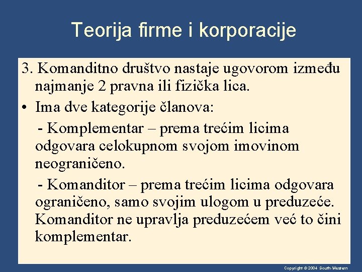 Teorija firme i korporacije 3. Komanditno društvo nastaje ugovorom između najmanje 2 pravna ili