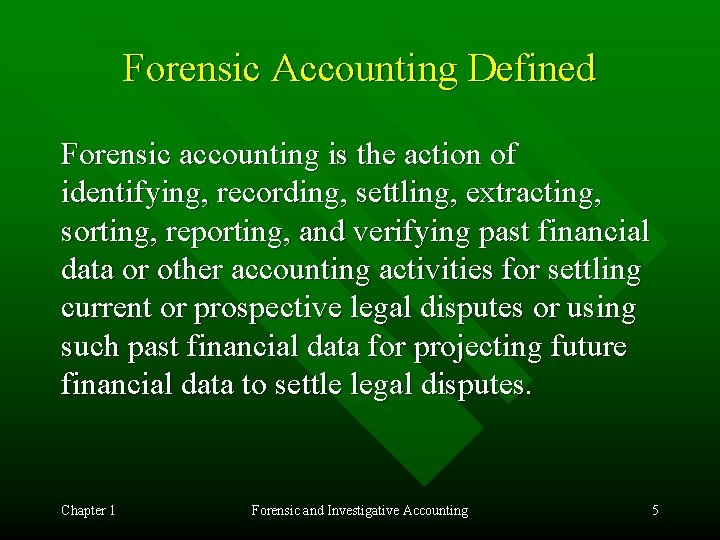 Forensic Accounting Defined Forensic accounting is the action of identifying, recording, settling, extracting, sorting, Forensic Accounting Defined Forensic accounting is the action of identifying, recording, settling, extracting, sorting,