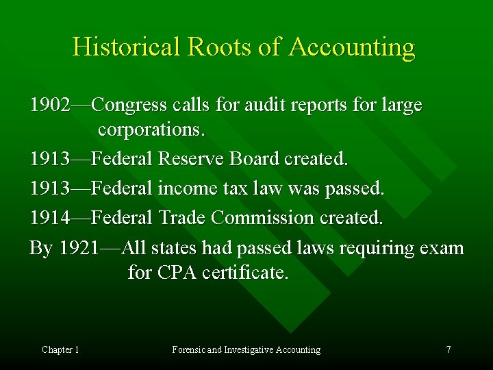 Historical Roots of Accounting 1902—Congress calls for audit reports for large corporations. 1913—Federal Reserve