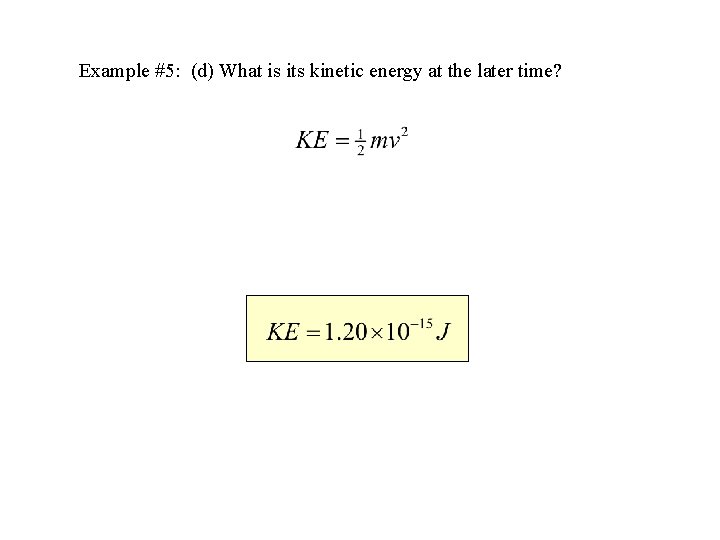 Example #5: (d) What is its kinetic energy at the later time? 