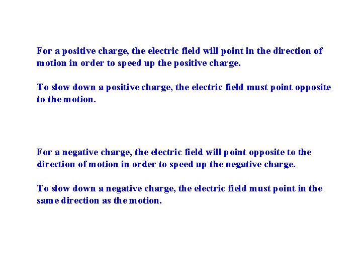 For a positive charge, the electric field will point in the direction of motion