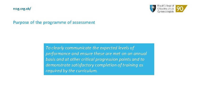 rcog. org. uk/ Purpose of the programme of assessment To clearly communicate the expected