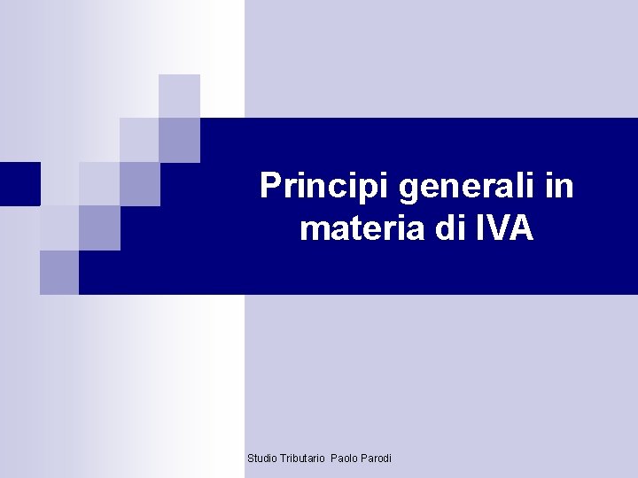 Principi generali in materia di IVA Studio Tributario Paolo Parodi 