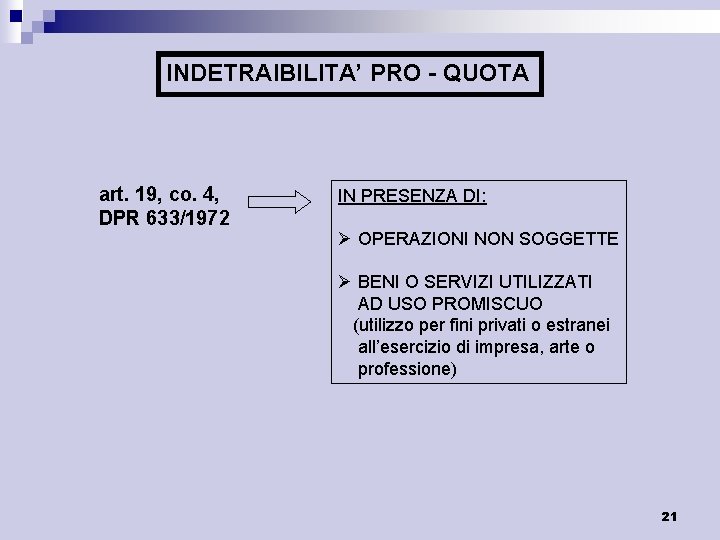 INDETRAIBILITA’ PRO - QUOTA art. 19, co. 4, DPR 633/1972 IN PRESENZA DI: Ø