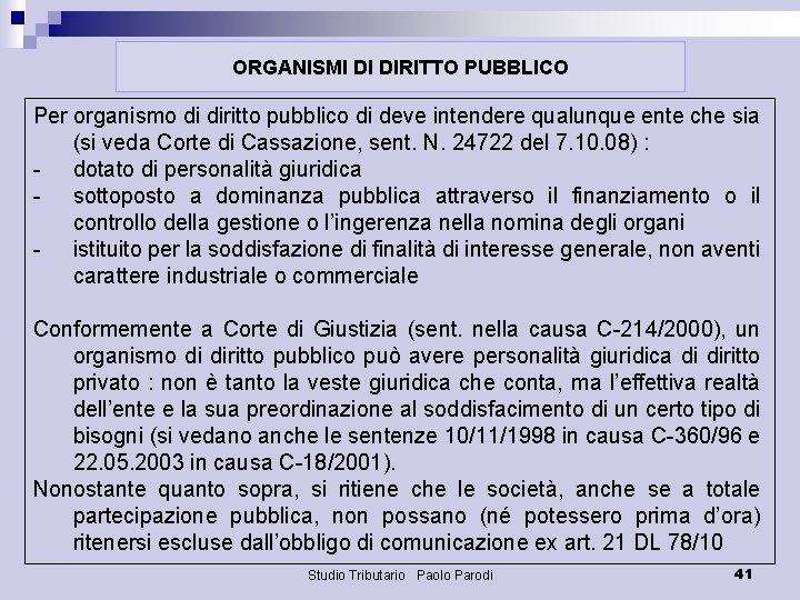 ORGANISMI DI DIRITTO PUBBLICO Per organismo di diritto pubblico di deve intendere qualunque ente