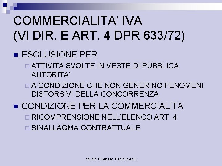 COMMERCIALITA’ IVA (VI DIR. E ART. 4 DPR 633/72) n ESCLUSIONE PER ¨ ATTIVITA