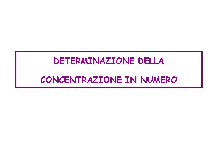 DETERMINAZIONE DELLA CONCENTRAZIONE IN NUMERO 