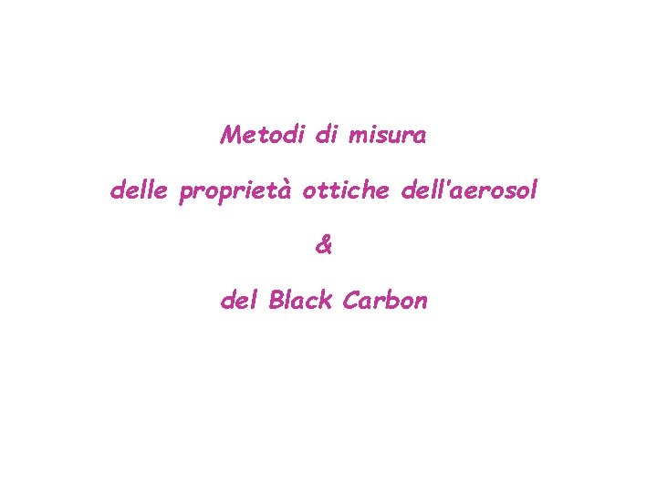 Metodi di misura delle proprietà ottiche dell’aerosol & del Black Carbon 