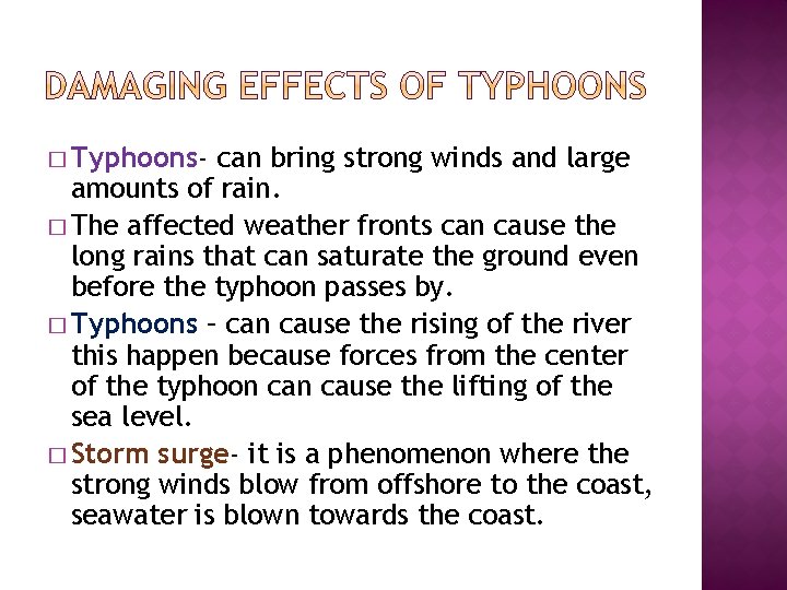 � Typhoons- can bring strong winds and large amounts of rain. � The affected