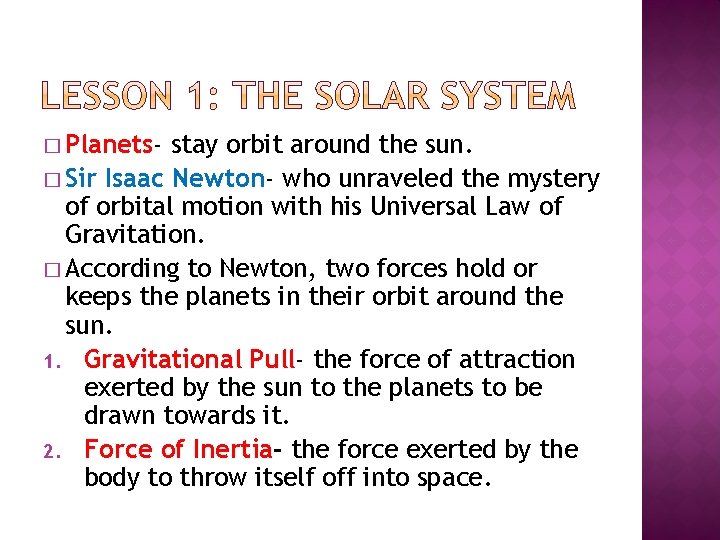 � Planets- stay orbit around the sun. � Sir Isaac Newton- who unraveled the