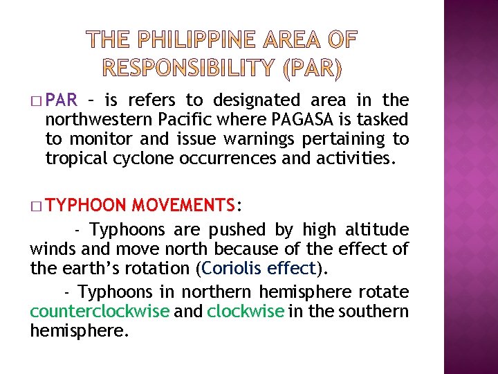 � PAR – is refers to designated area in the northwestern Pacific where PAGASA