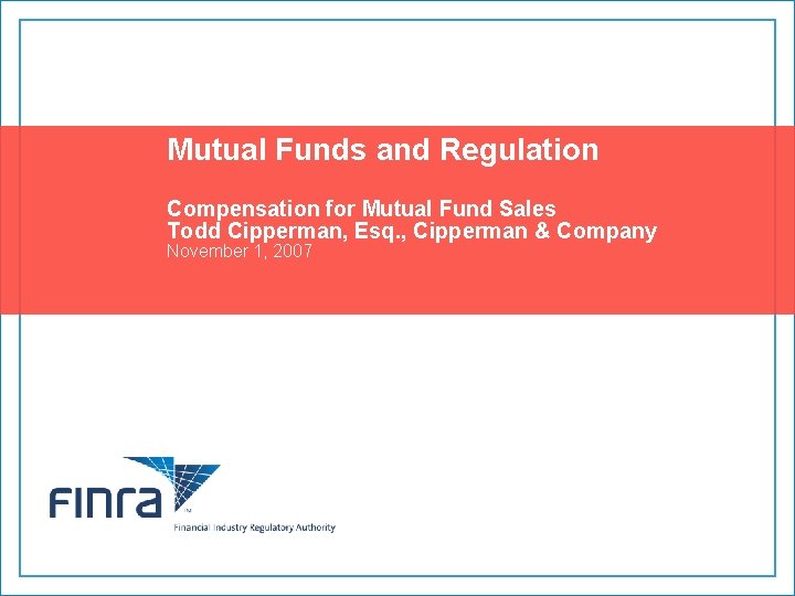 Mutual Funds and Regulation Compensation for Mutual Fund Sales Todd Cipperman, Esq. , Cipperman