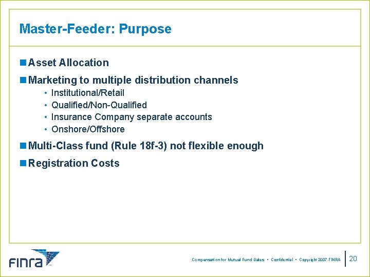 Master-Feeder: Purpose n Asset Allocation n Marketing to multiple distribution channels • • Institutional/Retail