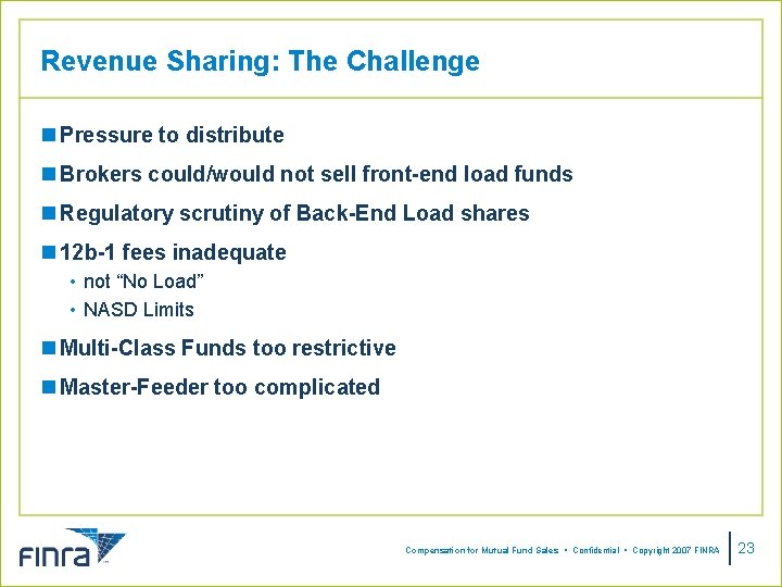 Revenue Sharing: The Challenge n Pressure to distribute n Brokers could/would not sell front-end