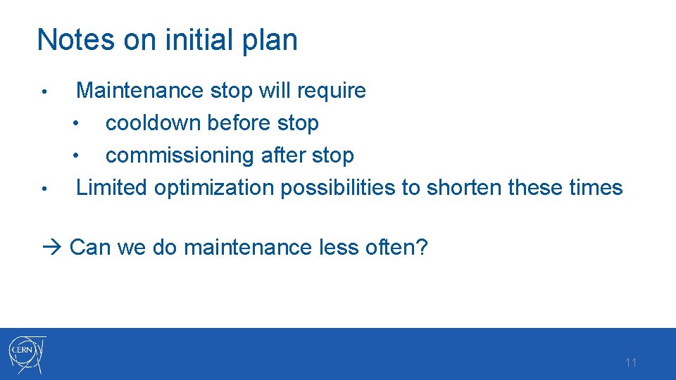 Notes on initial plan • • Maintenance stop will require • cooldown before stop