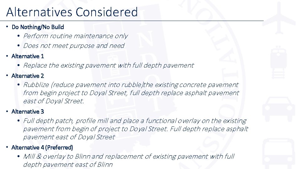 Alternatives Considered • Do Nothing/No Build • Perform routine maintenance only • Does not