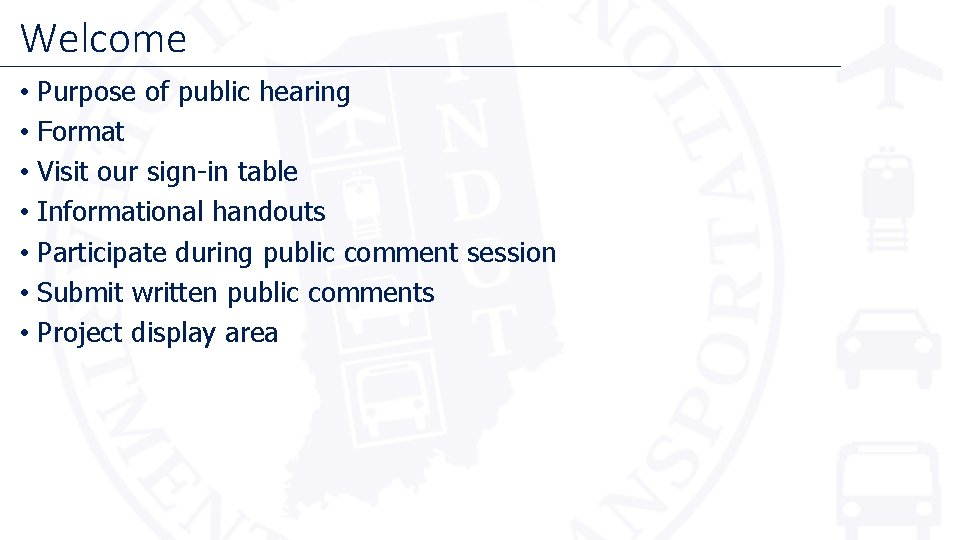 Welcome • Purpose of public hearing • Format • Visit our sign-in table •