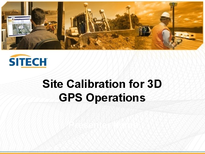 Site Calibration for 3 D GPS Operations Presenter Name 