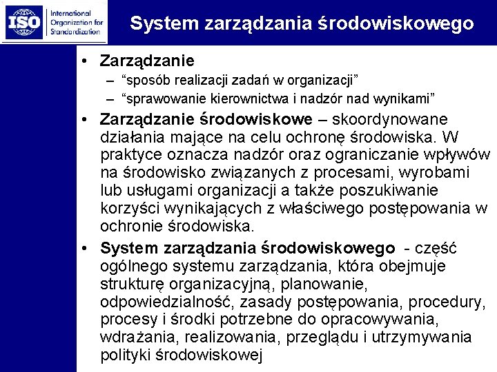 System zarządzania środowiskowego • Zarządzanie – “sposób realizacji zadań w organizacji” – “sprawowanie kierownictwa