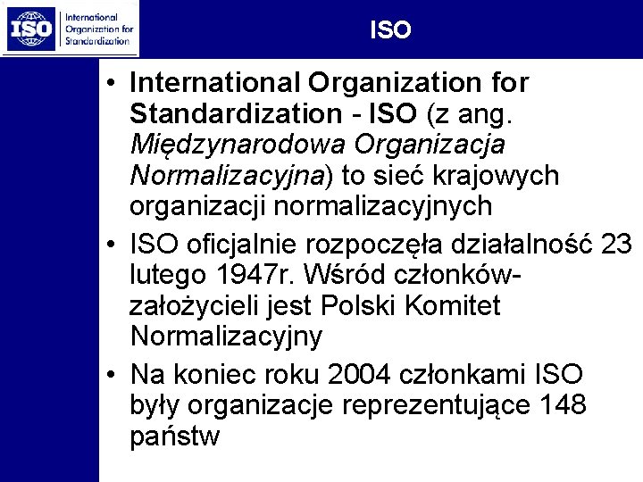 ISO • International Organization for Standardization - ISO (z ang. Międzynarodowa Organizacja Normalizacyjna) to