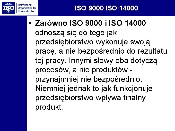 ISO 9000 ISO 14000 • Zarówno ISO 9000 i ISO 14000 odnoszą się do