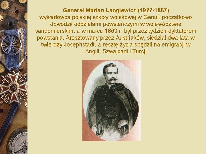 Generał Marian Langiewicz (1927 -1887) wykładowca polskiej szkoły wojskowej w Genui, początkowo dowodził oddziałami