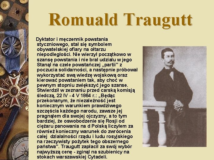 Romuald Traugutt Dyktator i męczennik powstania styczniowego, stał się symbolem obywatelskiej ofiary na ołtarzu
