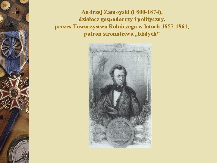 Andrzej Zamoyski (l 800 -1874), działacz gospodarczy i polityczny, prezes Towarzystwa Rolniczego w latach