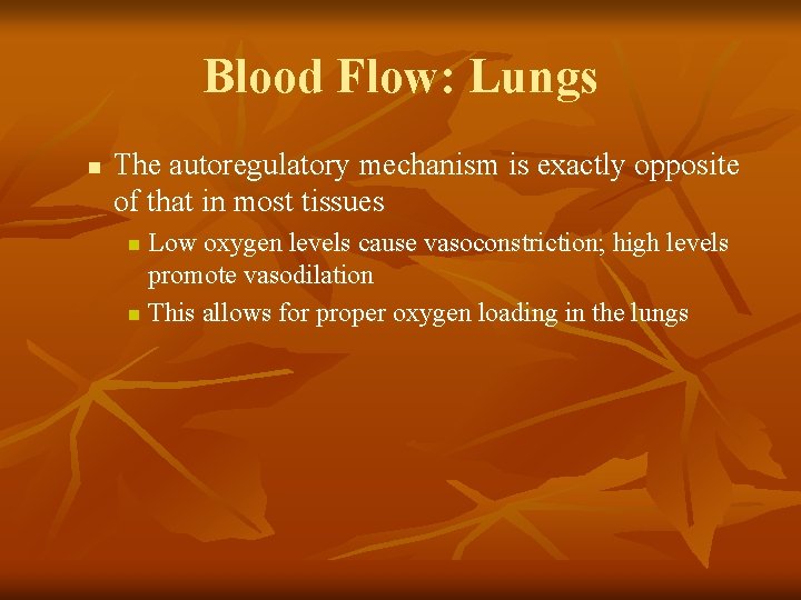 Blood Flow: Lungs n The autoregulatory mechanism is exactly opposite of that in most