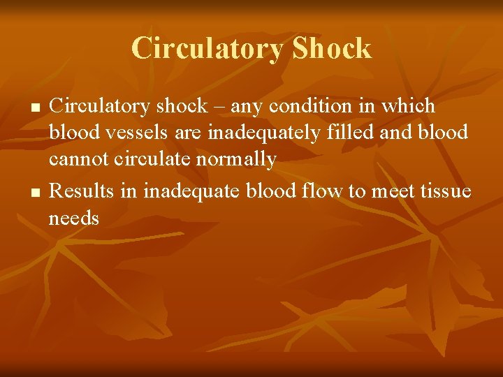 Circulatory Shock n n Circulatory shock – any condition in which blood vessels are