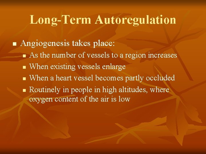 Long-Term Autoregulation n Angiogenesis takes place: n n As the number of vessels to