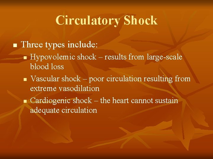 Circulatory Shock n Three types include: n n n Hypovolemic shock – results from