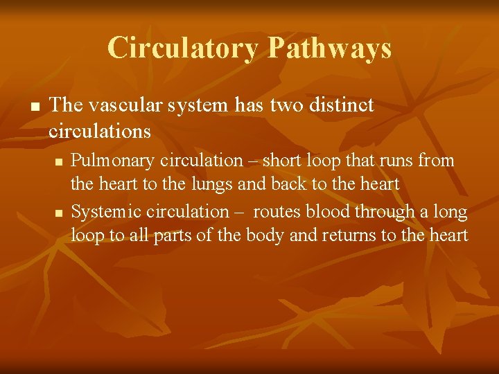 Circulatory Pathways n The vascular system has two distinct circulations n n Pulmonary circulation