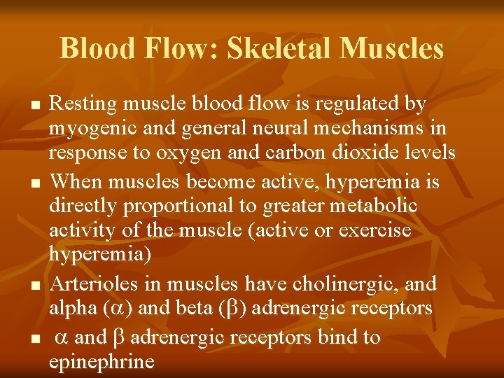 Blood Flow: Skeletal Muscles n n Resting muscle blood flow is regulated by myogenic