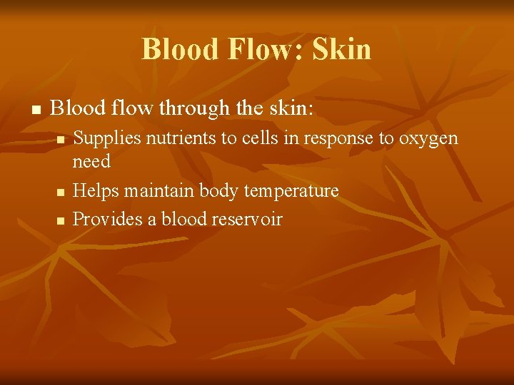 Blood Flow: Skin n Blood flow through the skin: n n n Supplies nutrients
