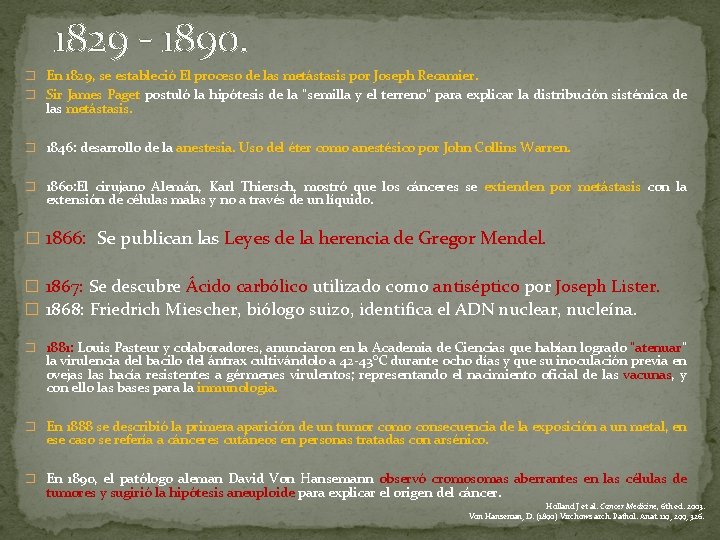  1829 - 1890. � En 1829, se estableció El proceso de las metástasis