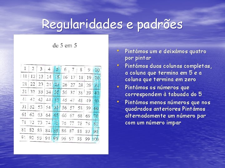 Regularidades e padrões • Pintámos um e deixámos quatro • • • por pintar