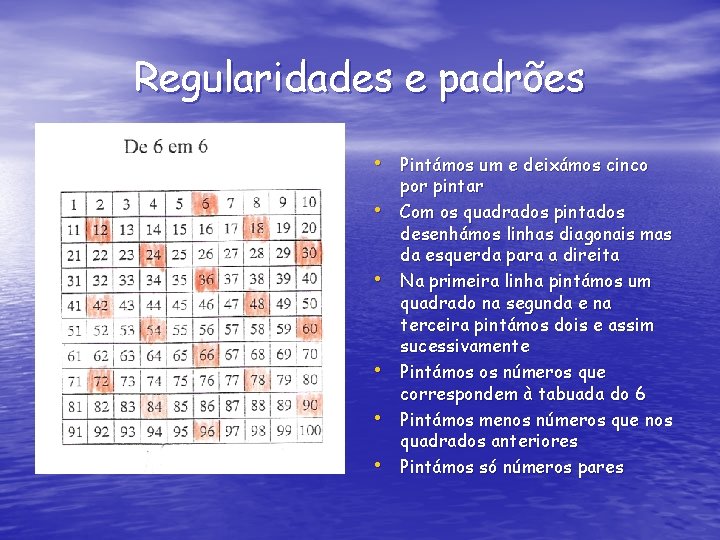 Regularidades e padrões • Pintámos um e deixámos cinco • • • por pintar