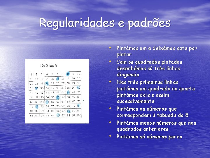 Regularidades e padrões • Pintámos um e deixámos sete por • • • pintar