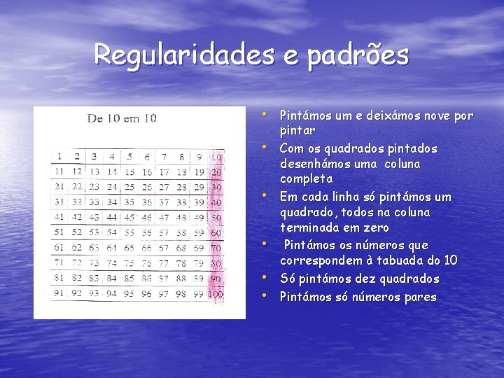 Regularidades e padrões • Pintámos um e deixámos nove por • • • pintar