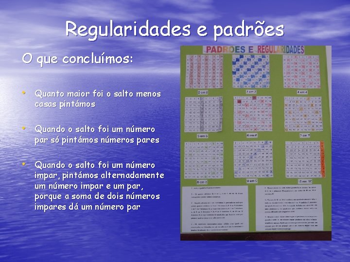 Regularidades e padrões O que concluímos: • Quanto maior foi o salto menos casas