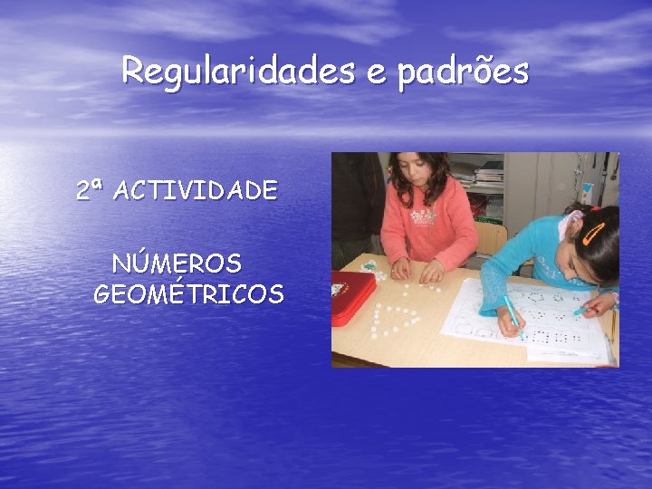 Regularidades e padrões 2ª ACTIVIDADE NÚMEROS GEOMÉTRICOS 