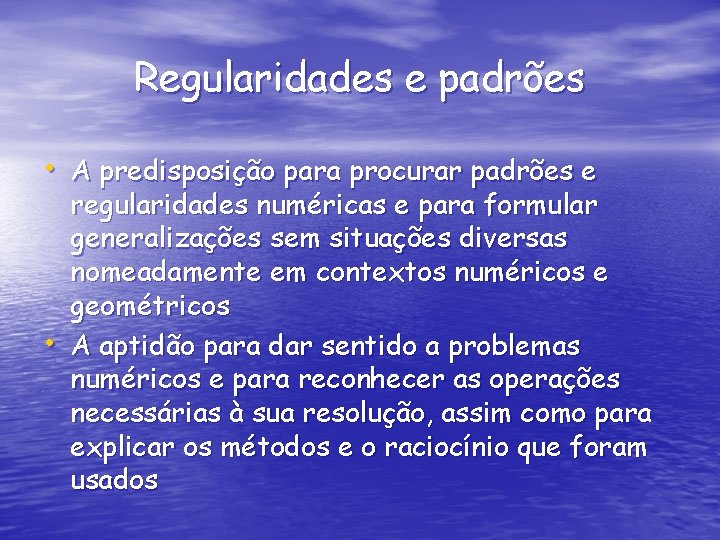 Regularidades e padrões • A predisposição para procurar padrões e • regularidades numéricas e