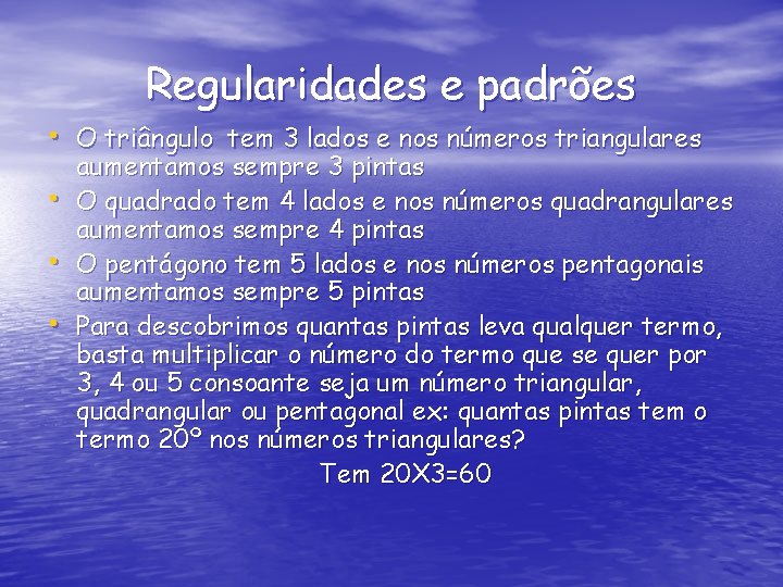 Regularidades e padrões • O triângulo tem 3 lados e nos números triangulares •