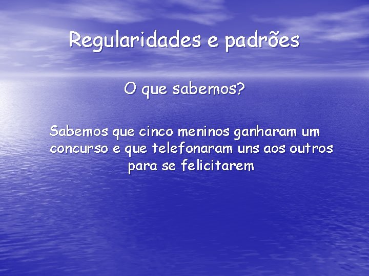 Regularidades e padrões O que sabemos? Sabemos que cinco meninos ganharam um concurso e