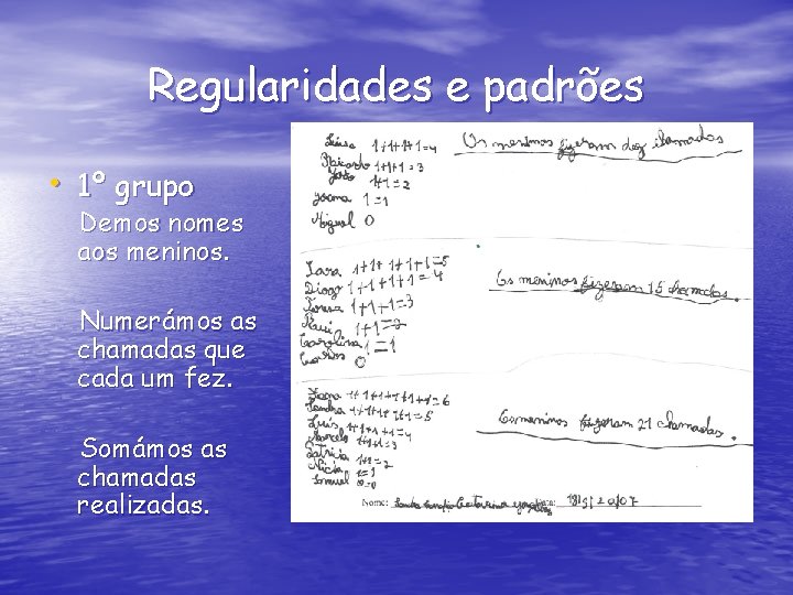 Regularidades e padrões • 1º grupo Demos nomes aos meninos. Numerámos as chamadas que