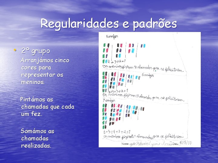 Regularidades e padrões • 2º grupo Arranjámos cinco cores para representar os meninos. Pintámos