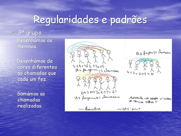 Regularidades e padrões • 3º grupo Desenhámos os meninos. Desenhámos de cores diferentes as