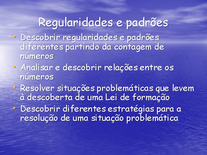 Regularidades e padrões • Descobrir regularidades e padrões • • • diferentes partindo da